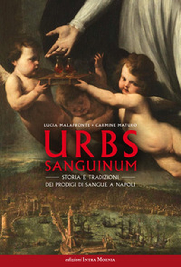 Urbs sanguinum. Storia e tradizioni dei prodigi di sangue a Napoli - Librerie.coop Urbs sanguinum. Storia e tradizioni dei prodigi di sangue a Napoli - Librerie.coop
