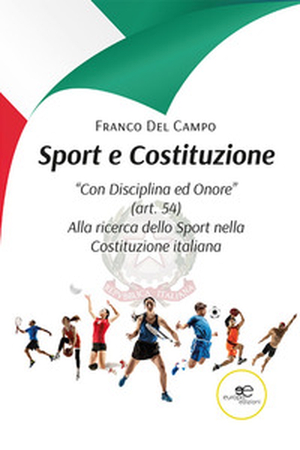Sport e Costituzione. "Con Disciplina ed Onore" (art. 54). Alla ricerca dello Sport nella Costituzione italiana - Librerie.coop Sport e Costituzione. "Con Disciplina ed Onore" (art. 54). Alla ricerca dello Sport nella Costituzione italiana - Librerie.coop