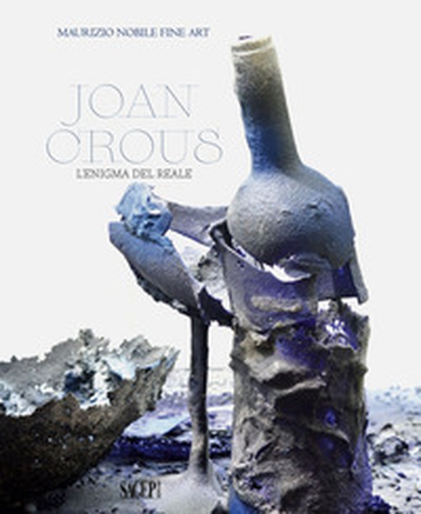 Joan Crous. L'enigma del reale - Librerie.coop Joan Crous. L'enigma del reale - Librerie.coop