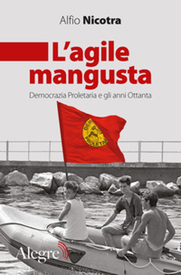 L'agile mangusta. Democrazia proletaria e gli anni Ottanta - Librerie.coop L'agile mangusta. Democrazia proletaria e gli anni Ottanta - Librerie.coop