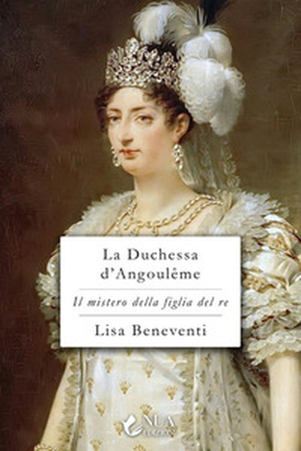 La duchessa d'Angoulême. Il mistero della figlia del re - Librerie.coop La duchessa d'Angoulême. Il mistero della figlia del re - Librerie.coop