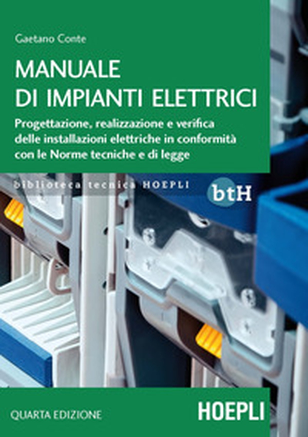 Manuale di impianti elettrici. Progettazione, realizzazione e verifica delle installazioni elettriche in conformità con le norme tecniche e di legge - Librerie.coop Manuale di impianti elettrici. Progettazione, realizzazione e verifica delle installazioni elettriche in conformità con le norme tecniche e di legge - Librerie.coop