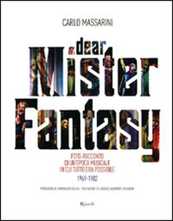 Dear Mister Fantasy. Foto-racconto di un'epoca musicale in cui tutto era possibile. 1969-1982 - Librerie.coop Dear Mister Fantasy. Foto-racconto di un'epoca musicale in cui tutto era possibile. 1969-1982 - Librerie.coop