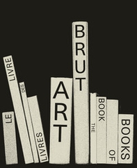 Art brut. The book of books-Le livre des livres - Librerie.coop