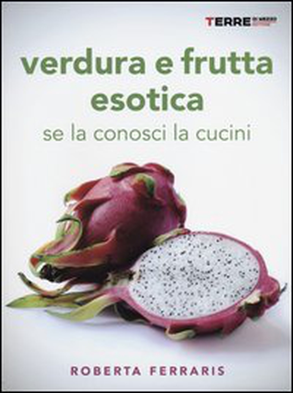 Verdura e frutta esotica. Se la conosci la cucini - Librerie.coop Verdura e frutta esotica. Se la conosci la cucini - Librerie.coop