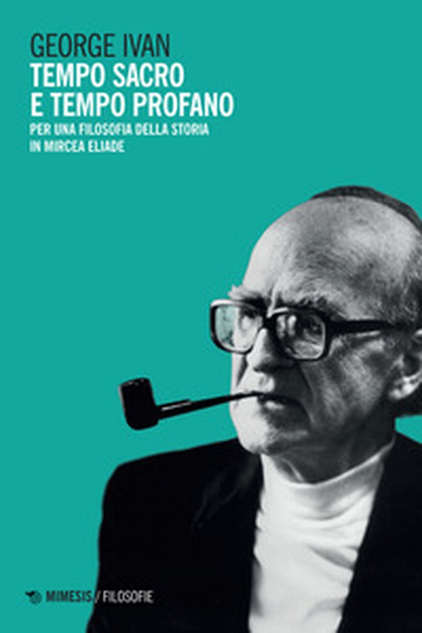 Tempo sacro e tempo profano. Per una filosofia della storia in Mircea Eliade - Librerie.coop Tempo sacro e tempo profano. Per una filosofia della storia in Mircea Eliade - Librerie.coop