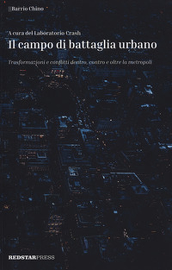 Il campo di battaglia urbano. Trasformazioni e conflitti dentro, contro e oltre la metropoli - Librerie.coop Il campo di battaglia urbano. Trasformazioni e conflitti dentro, contro e oltre la metropoli - Librerie.coop