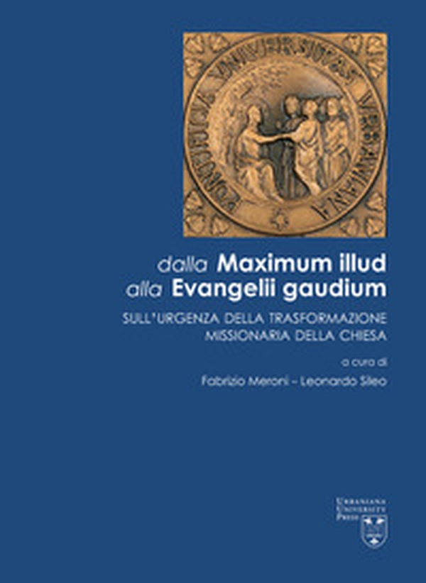 Dalla Maximum Illud alla Evangelii Gaudium. Sull'urgenza della trasformazione missionaria della Chiesa - Librerie.coop Dalla Maximum Illud alla Evangelii Gaudium. Sull'urgenza della trasformazione missionaria della Chiesa - Librerie.coop