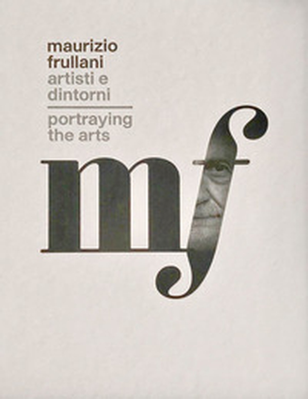 Maurizio Frullani. Artisti e dintorni. Portraying the arts. Catalogo della mostra (Gorizia, 11-22 marzo 2017). Ediz. italiana e inglese - Librerie.coop Maurizio Frullani. Artisti e dintorni. Portraying the arts. Catalogo della mostra (Gorizia, 11-22 marzo 2017). Ediz. italiana e inglese - Librerie.coop