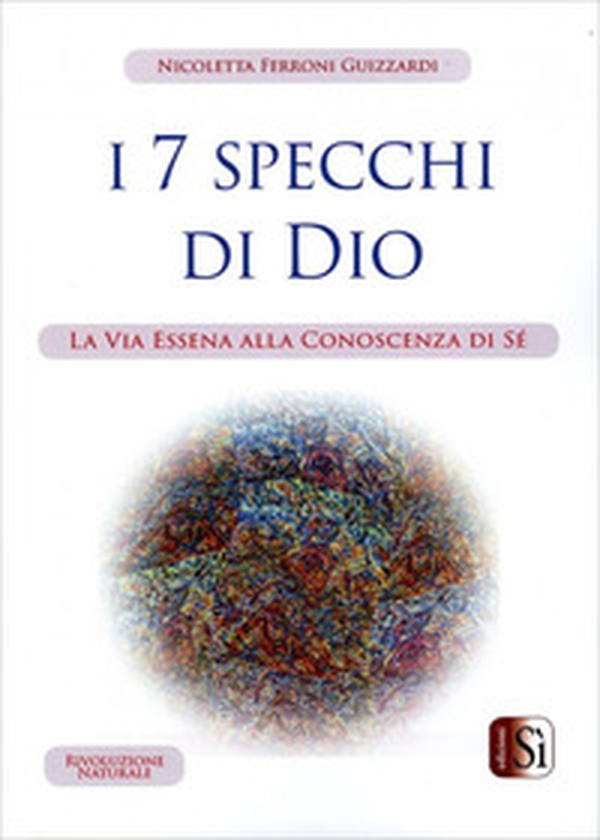 I Sette Specchi di Dio. La via essena alla conoscenza di sé - Librerie.coop I Sette Specchi di Dio. La via essena alla conoscenza di sé - Librerie.coop
