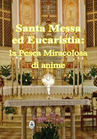 Santa messa ed eucaristia: la pesca miracolosa di anime - Librerie.coop