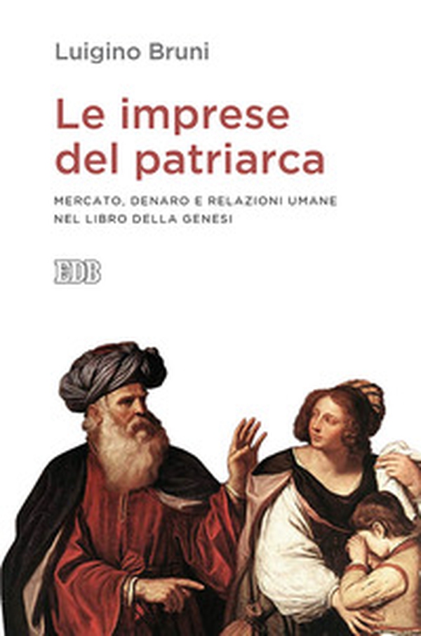 Le imprese del patriarca. Mercato, denaro e relazioni umane nel libro della Genesi - Librerie.coop Le imprese del patriarca. Mercato, denaro e relazioni umane nel libro della Genesi - Librerie.coop