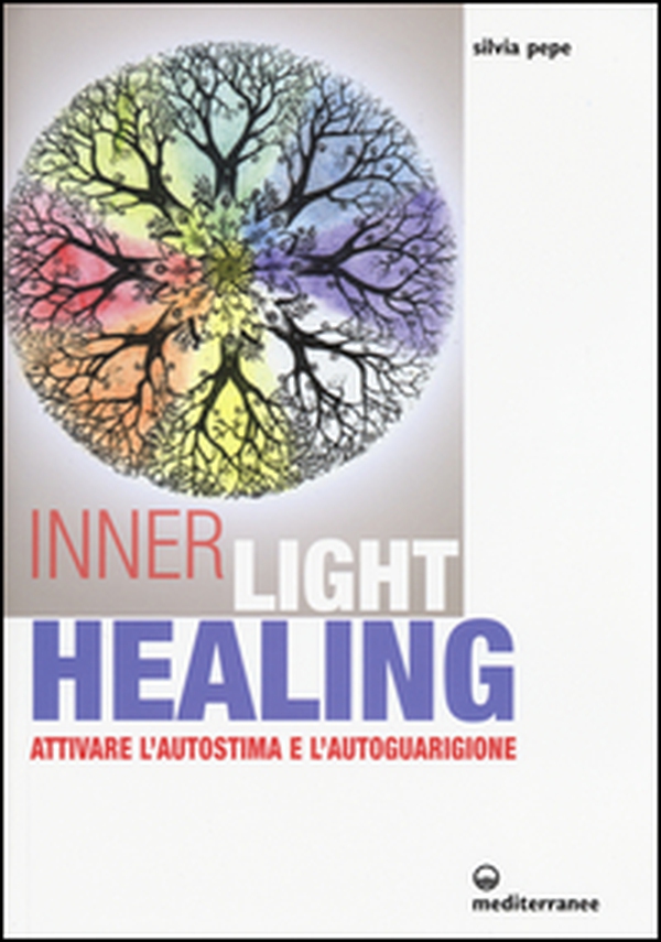 Inner Light Healing. Attivare l'autostima e l'autoguarigione - Librerie.coop Inner Light Healing. Attivare l'autostima e l'autoguarigione - Librerie.coop