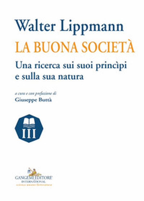 Walter Lippmann. La buona società. Una ricerca sui suoi princìpi e sulla sua natura - Librerie.coop Walter Lippmann. La buona società. Una ricerca sui suoi princìpi e sulla sua natura - Librerie.coop