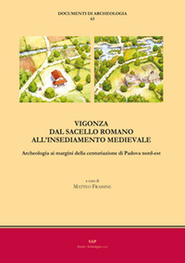 Vigonza. Dal sacello romano all'insediamento medievale. Archeologia ai margini della centuriazione di Padova nord-est - Librerie.coop Vigonza. Dal sacello romano all'insediamento medievale. Archeologia ai margini della centuriazione di Padova nord-est - Librerie.coop