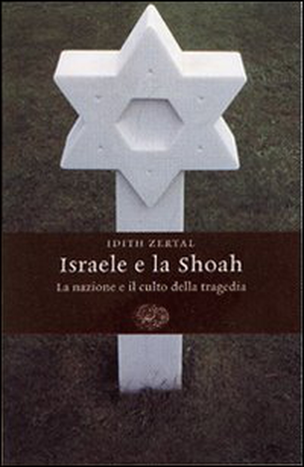 Israele e la Shoah. La nazione e il culto della tragedia - Librerie.coop Israele e la Shoah. La nazione e il culto della tragedia - Librerie.coop