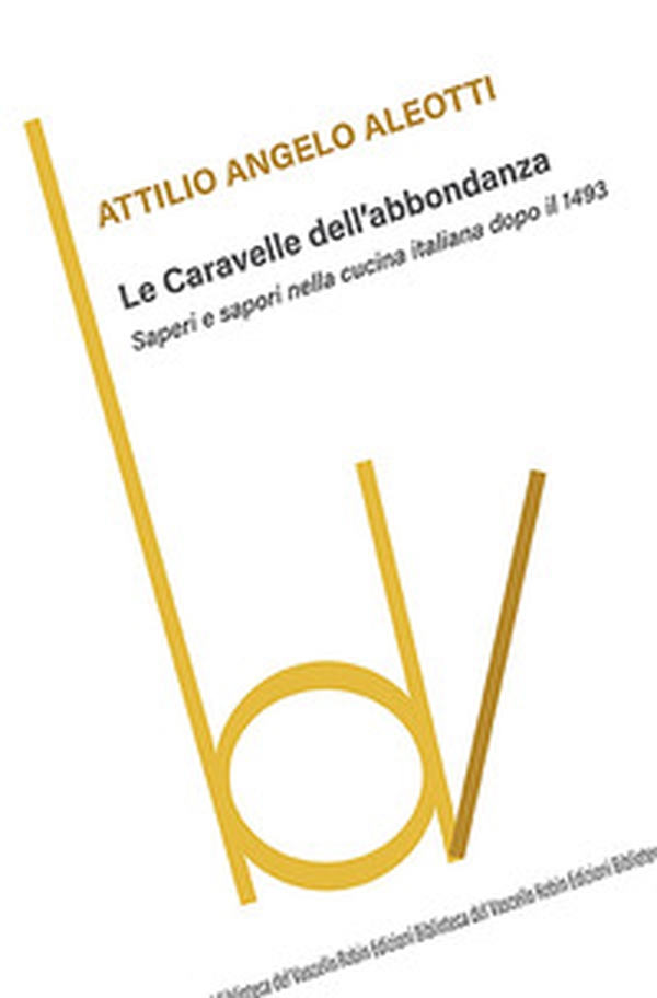 Le caravelle dell'abbondanza. Saperi e sapori nella cucina italiana dopo il 1493 - Librerie.coop Le caravelle dell'abbondanza. Saperi e sapori nella cucina italiana dopo il 1493 - Librerie.coop
