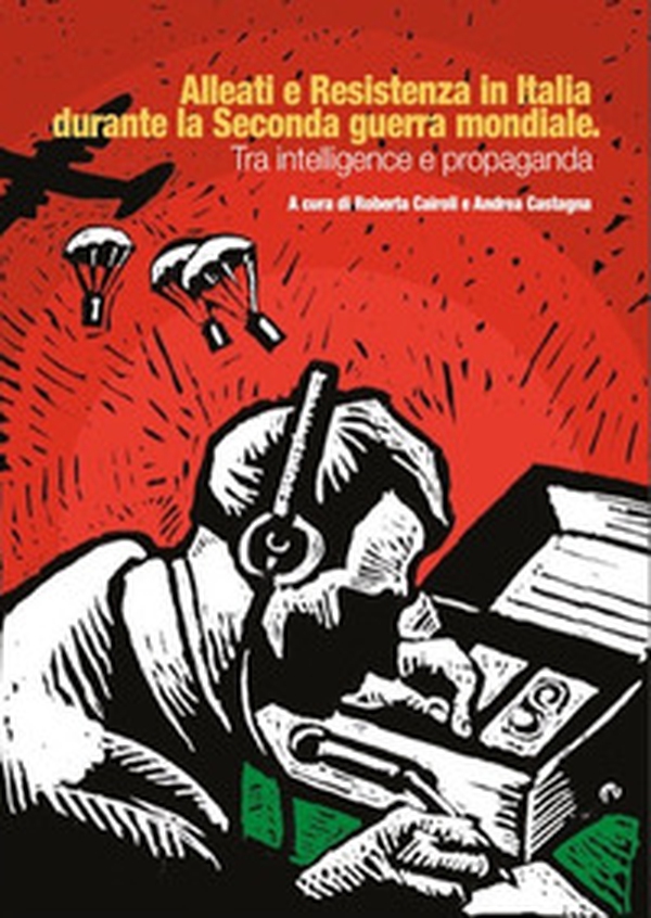 Alleati e Resistenza in Italia durante la seconda guerra mondiale. Tra intelligence e propaganda - Librerie.coop Alleati e Resistenza in Italia durante la seconda guerra mondiale. Tra intelligence e propaganda - Librerie.coop