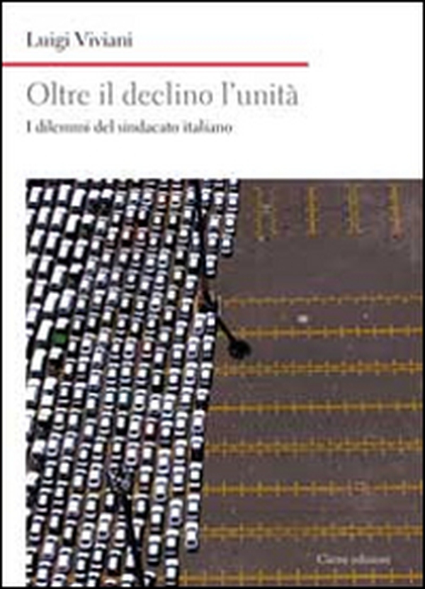 Oltre il declino l'unità. I dilemmi del sindacato italiano - Librerie.coop Oltre il declino l'unità. I dilemmi del sindacato italiano - Librerie.coop