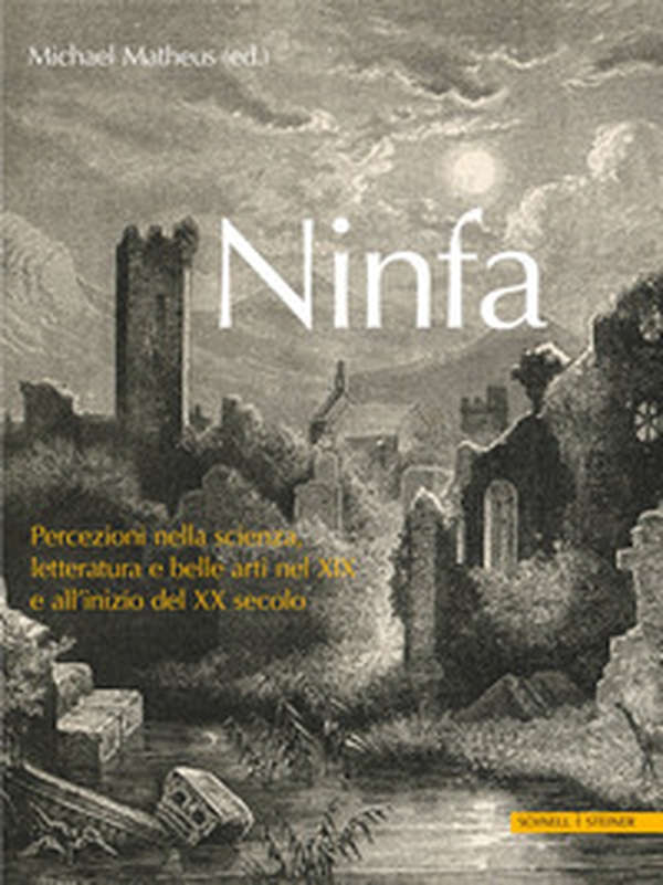 Ninfa. Percezioni nella scienza, letteratura e e belle arti nel XIX e all'inizio del XX secolo - Librerie.coop Ninfa. Percezioni nella scienza, letteratura e e belle arti nel XIX e all'inizio del XX secolo - Librerie.coop