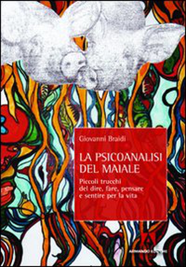 La psicoanalisi del maiale. Piccoli trucchi del dire, fare, pensare e sentire per la vita - Librerie.coop La psicoanalisi del maiale. Piccoli trucchi del dire, fare, pensare e sentire per la vita - Librerie.coop
