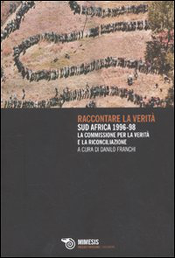 Raccontare la verità. Sud Africa 1996-1998. La commissione per la verità e la riconciliazione - Librerie.coop Raccontare la verità. Sud Africa 1996-1998. La commissione per la verità e la riconciliazione - Librerie.coop