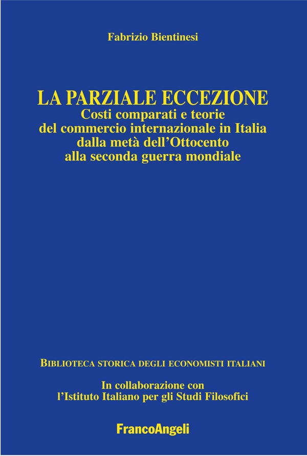 La parziale eccezione. Costi comparati e teorie del commercio internazionale in Italia dalla metà dell'Ottocento alla seconda guerra mondiale - Librerie.coop La parziale eccezione. Costi comparati e teorie del commercio internazionale in Italia dalla metà dell'Ottocento alla seconda guerra mondiale - Librerie.coop