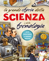 La grande storia della scienza e della tecnologia - Librerie.coop