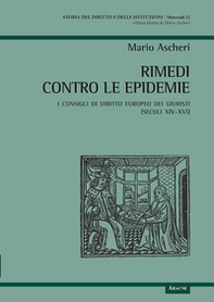 Rimedi contro le epidemie. I consigli di diritto europeo dei giuristi (secoli XIV-XVI) - Librerie.coop