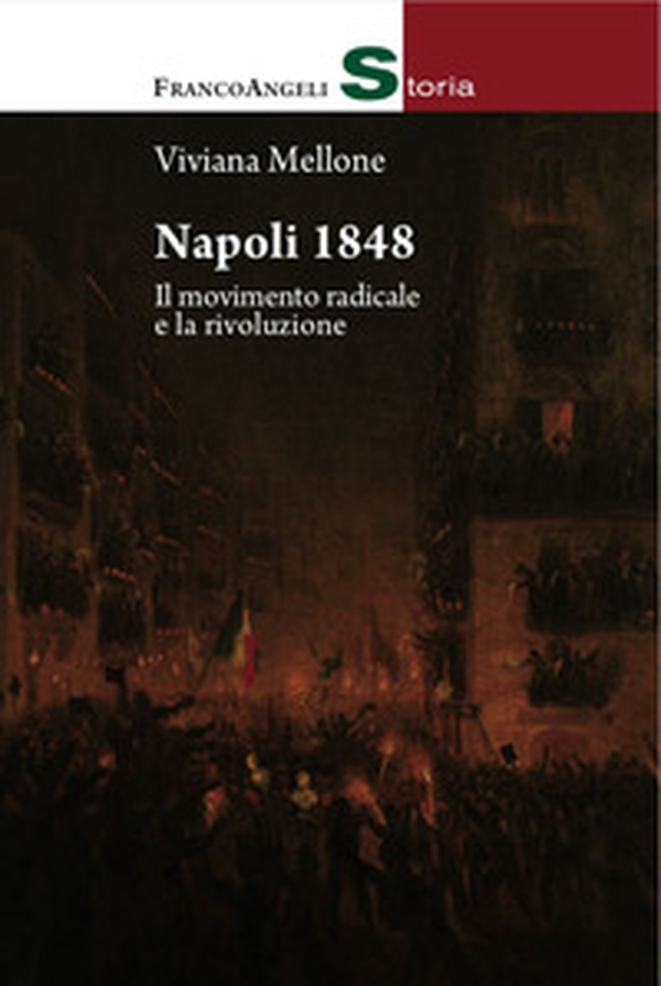 Napoli 1848. Il movimento radicale e la rivoluzione - Librerie.coop Napoli 1848. Il movimento radicale e la rivoluzione - Librerie.coop