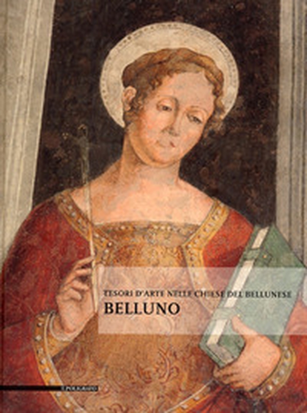 Tesori d'arte nelle chiese del bellunese, Belluno - Librerie.coop Tesori d'arte nelle chiese del bellunese, Belluno - Librerie.coop