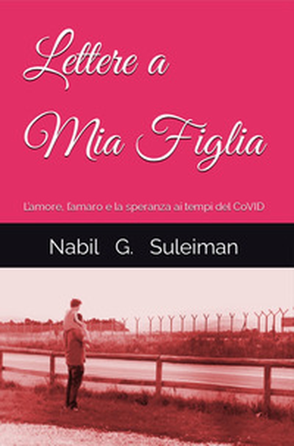 Lettere a mia figlia. L'amore, l'amaro e la speranza ai tempi del Covid - Librerie.coop Lettere a mia figlia. L'amore, l'amaro e la speranza ai tempi del Covid - Librerie.coop