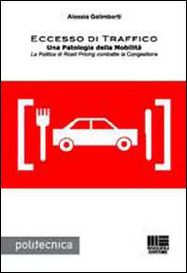 Eccesso di traffico. Una patologia della mobilità. La politica di road pricing combatte la congestione - Librerie.coop Eccesso di traffico. Una patologia della mobilità. La politica di road pricing combatte la congestione - Librerie.coop