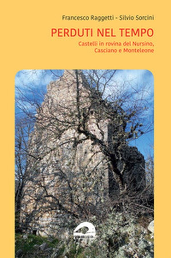 Perduti nel tempo. Castelli in rovina del Nursino, Casciano e Monteleone - Librerie.coop Perduti nel tempo. Castelli in rovina del Nursino, Casciano e Monteleone - Librerie.coop