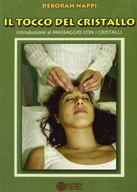 Il tocco del cristallo. Introduzione al massaggio con i cristalli - Librerie.coop