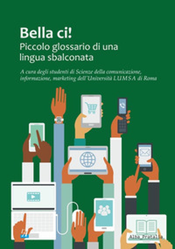 Bella ci! Piccolo glossario di una lingua sbalconata - Librerie.coop Bella ci! Piccolo glossario di una lingua sbalconata - Librerie.coop