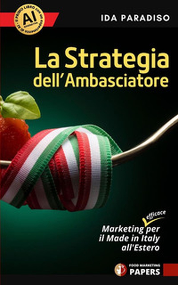 La strategia dell'ambasciatore. Marketing (efficace) per il Made in Italy all'estero - Librerie.coop La strategia dell'ambasciatore. Marketing (efficace) per il Made in Italy all'estero - Librerie.coop