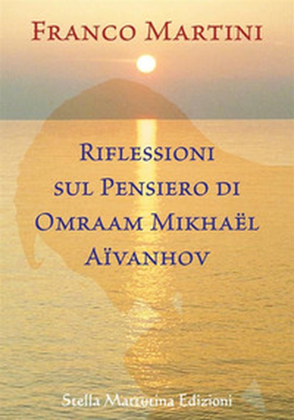 Riflessioni sul pensiero di Omraam Mikhaël Aïvanhov - Librerie.coop Riflessioni sul pensiero di Omraam Mikhaël Aïvanhov - Librerie.coop
