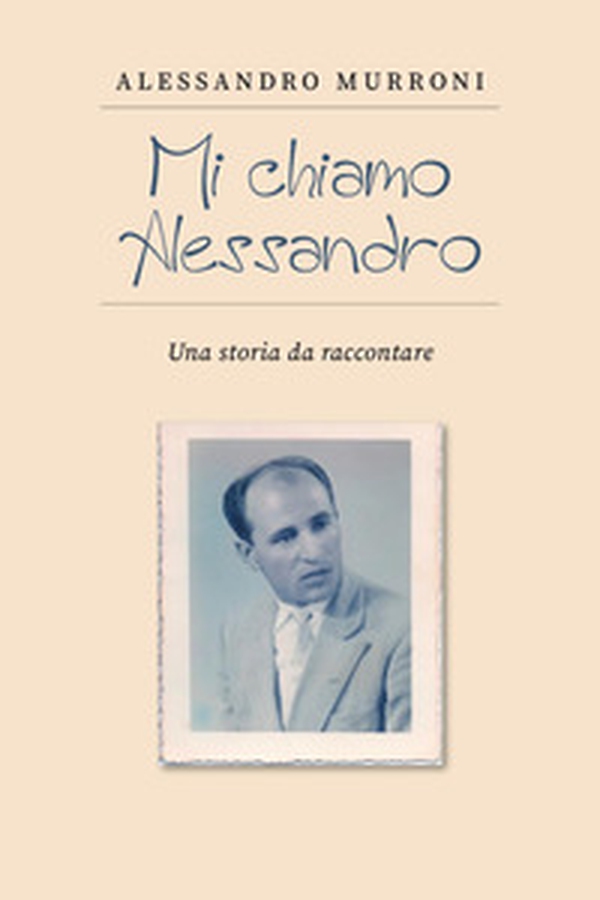 Mi chiamo Alessandro. Una storia da raccontare - Librerie.coop Mi chiamo Alessandro. Una storia da raccontare - Librerie.coop