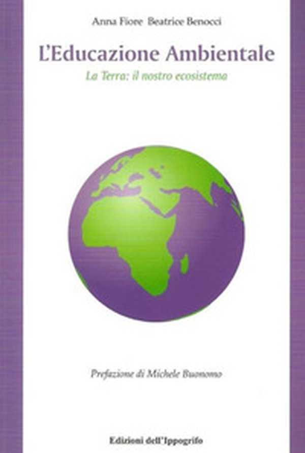 L'educazione ambientale. La terra. Il nostro ecosistema - Librerie.coop L'educazione ambientale. La terra. Il nostro ecosistema - Librerie.coop