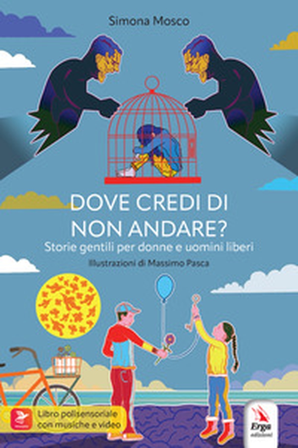 Dove credi di non andare? Storie gentili per donne e uomini liberi - Librerie.coop Dove credi di non andare? Storie gentili per donne e uomini liberi - Librerie.coop