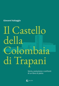 Il Castello della Colombaia di Trapani. Storia, evoluzione e confronti di un libro di pietra - Librerie.coop