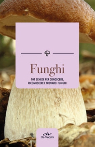 Funghi. 101 schede per conoscere, riconoscere e trovare i funghi - Librerie.coop