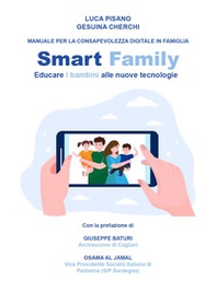 Smart family. Manuale per la consapevolezza digitale in famiglia. Educare i bambini alle nuove tecnologie - Librerie.coop