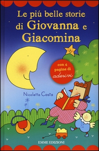 Le più belle storie di Giovanna e Giacomina. Con adesivi - Librerie.coop