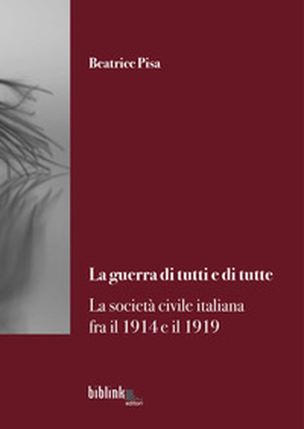 La guerra di tutti e di tutte. La società civile italiana fra il 1914 e il 1919 - Librerie.coop La guerra di tutti e di tutte. La società civile italiana fra il 1914 e il 1919 - Librerie.coop