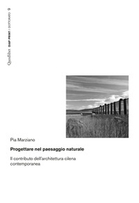 Progettare nel paesaggio naturale. Il contributo dell'architettura cilena contemporanea - Librerie.coop