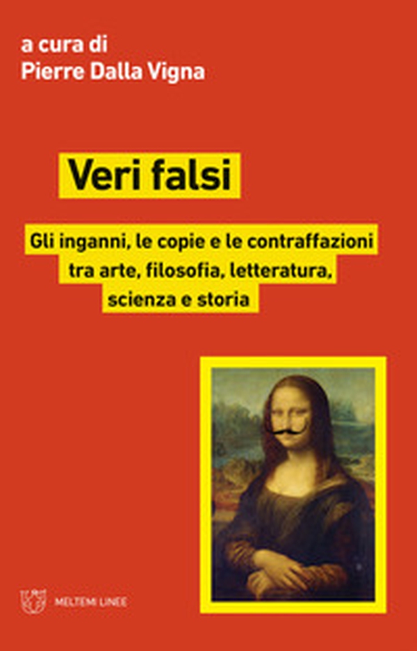 Veri falsi. Gli inganni, le copie e le contraffazioni tra arte, filosofia, letteratura, scienza e storia - Librerie.coop Veri falsi. Gli inganni, le copie e le contraffazioni tra arte, filosofia, letteratura, scienza e storia - Librerie.coop