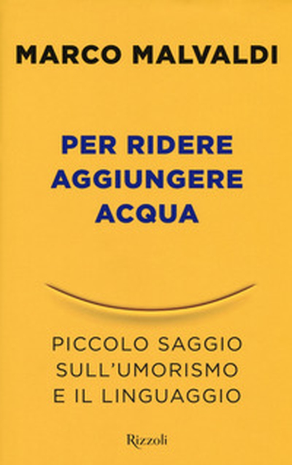 Per ridere aggiungere acqua. Piccolo saggio sull'umorismo e il linguaggio - Librerie.coop Per ridere aggiungere acqua. Piccolo saggio sull'umorismo e il linguaggio - Librerie.coop
