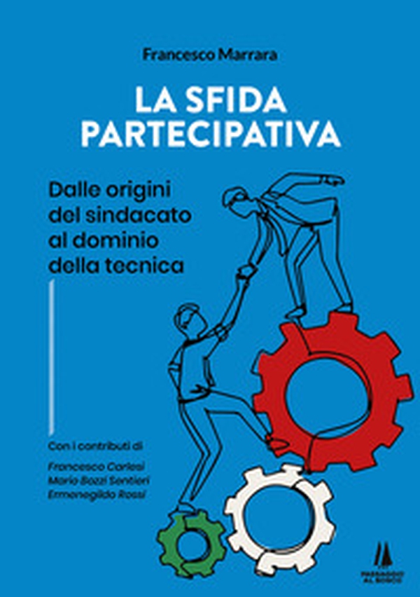 La sfida partecipativa. Dalle origini del sindacato al dominio della tecnica - Librerie.coop La sfida partecipativa. Dalle origini del sindacato al dominio della tecnica - Librerie.coop